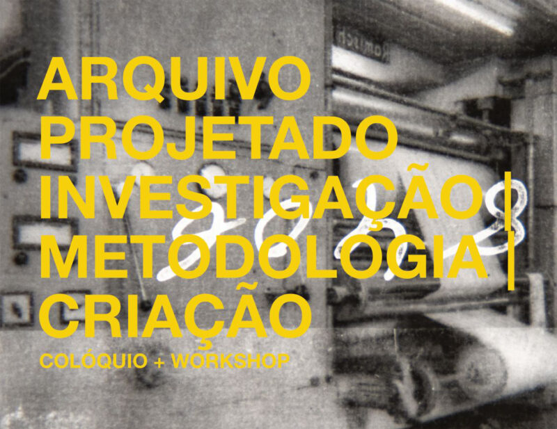 No dia 19 de outubro de 2026, realiza-se o colóquio e workshop “Arquivo Projetado. Investigação | Metodologia | Criação”.